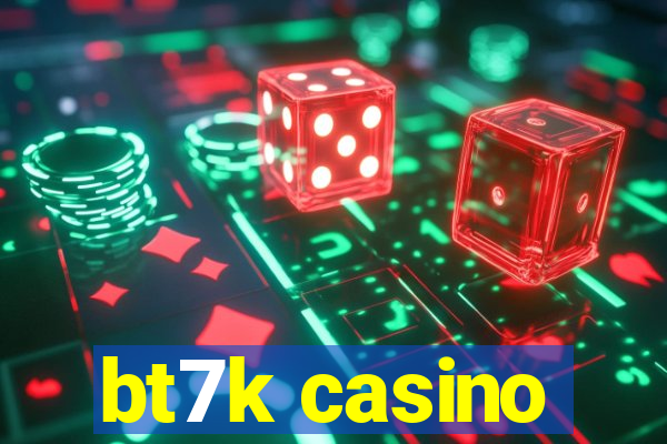 bt7k casino